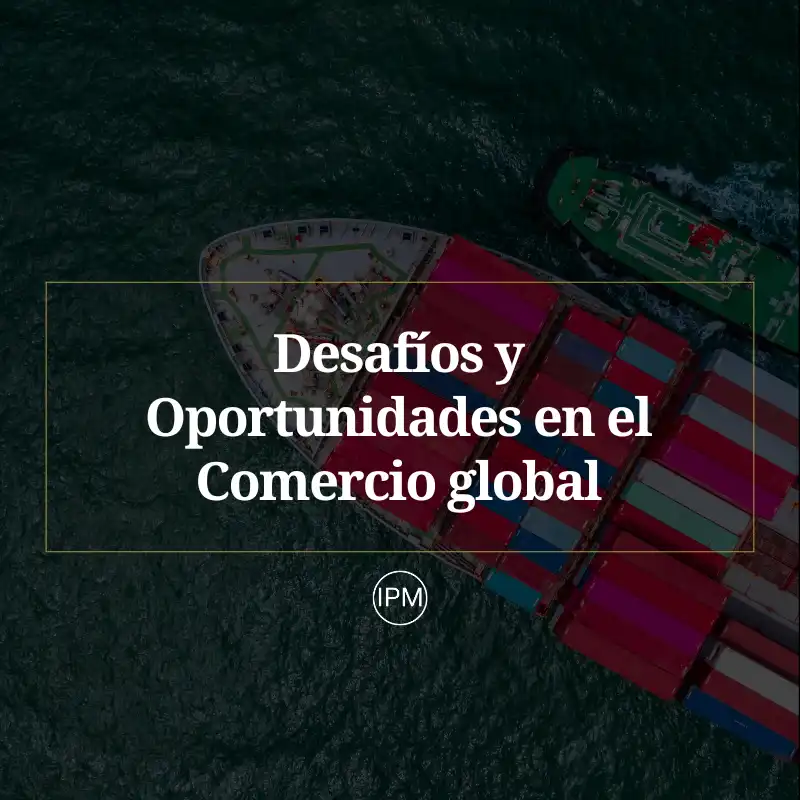 Transformaciones en el Comercio Global: Desafíos y Oportunidades